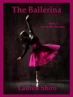 cover image of The Ballerina, Loving Her- the series, Book 1